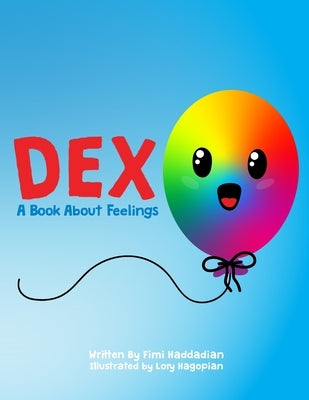 Dex: A Book about Feelings: What to do with BIG emotions. by Hagopian, Lory
