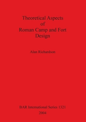 Theoretical Aspects of Roman Camp and Fort Design Bar S1321 by Richardson, Alan