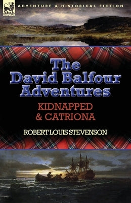 The David Balfour Adventures: Kidnapped & Catriona by Stevenson, Robert Louis