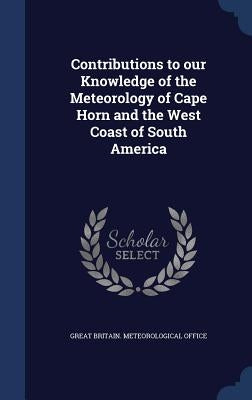 Contributions to our Knowledge of the Meteorology of Cape Horn and the West Coast of South America by Great Britain Meteorological Office