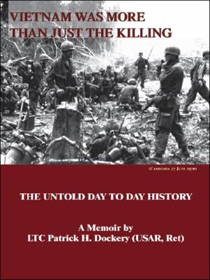 Vietnam Was More Than Just the Killing by Dockery, Patrick H.