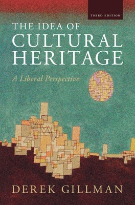 The Idea of Cultural Heritage by Gillman, Derek