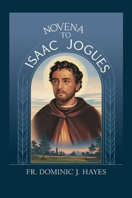 Novena To St. Isaac Jogues by Hayes, Dominic J.