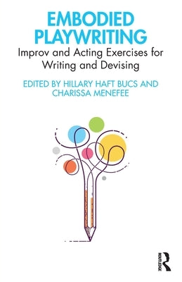 Embodied Playwriting: Improv and Acting Exercises for Writing and Devising by Haft Bucs, Hillary