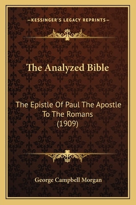 The Analyzed Bible: The Epistle Of Paul The Apostle To The Romans (1909) by Morgan, George Campbell