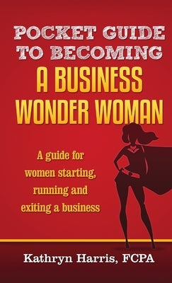 Pocket Guide to Becoming a Business Wonder Woman by Harris, Kathryn