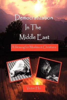 Democratization in the Middle East by Ho, Victor