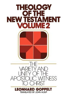 The Variety and Unity of the Apostolic Witness to Christ by Goppelt, Leonhard