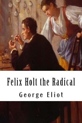 Felix Holt the Radical by Eliot, George