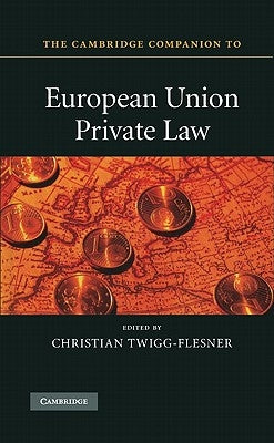 The Cambridge Companion to European Union Private Law by Twigg-Flesner, Christian
