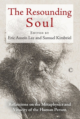 The Resounding Soul: Reflections on the Metaphysics and Vivacity of the Human Person by Lee, Eric Austin