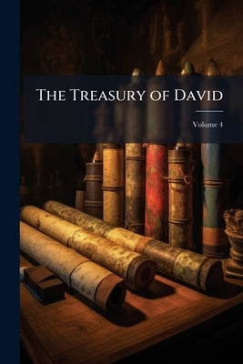The Treasury of David: Containing an Original Exposition of the Book of Psalms; Volume 4 by Anonymous