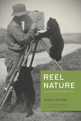Reel Nature: America's Romance with Wildlife on Film by Mitman, Gregg