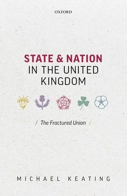 State and Nation in the United Kingdom: The Fractured Union by Keating, Michael