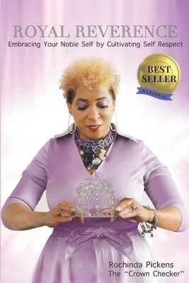 Royal Reverence: Embracing Your Noble Self by Cultivating Self Respect by Pickens, Rochinda