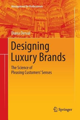 Designing Luxury Brands: The Science of Pleasing Customers' Senses by Derval, Diana