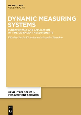 Dynamic Measuring Systems: Fundamentals and Application of Time-Dependent Measurements by Eichstädt, Sascha