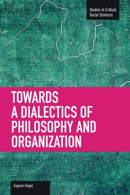 Towards a Dialectic of Philosophy and Organization by Gogol, Eugene