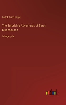 The Surprising Adventures of Baron Munchausen: in large print by Raspe, Rudolf Erich