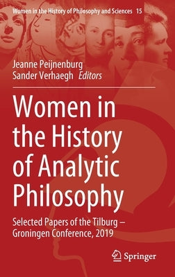 Women in the History of Analytic Philosophy: Selected Papers of the Tilburg - Groningen Conference, 2019 by Peijnenburg, Jeanne