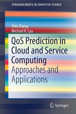 Qos Prediction in Cloud and Service Computing: Approaches and Applications by Zhang, Yilei