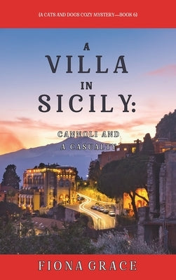 A Villa in Sicily: Cannoli and a Casualty (A Cats and Dogs Cozy Mystery-Book 6) by Grace, Fiona