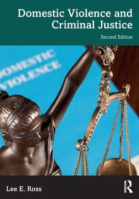 Domestic Violence and Criminal Justice by Ross, Lee E.
