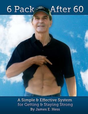 6 Pack After 60: A Simple & Effective System for Getting & Staying Strong by Cotton-Hess, Rebecca
