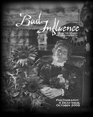 Bad Influence October 2006: Photography: A Dead Issue by Vollrath, Lisa