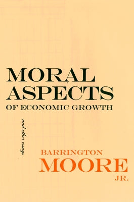 Moral Aspects of Economic Growth, and Other Essays by Moore, Barrington