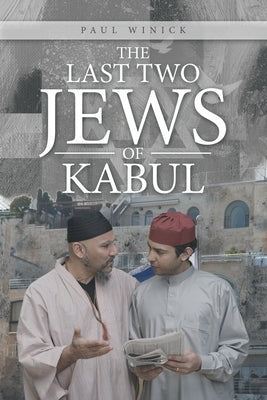 The Last Two Jews of Kabul by Winick, Paul