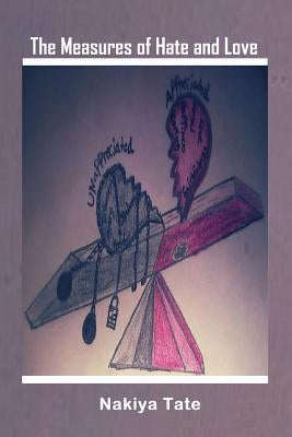 The Measures of Hate and Love by Tate, Nakiya