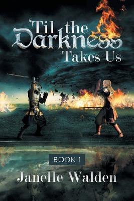 'Til the Darkness Takes Us: Book 1 by Walden, Janelle