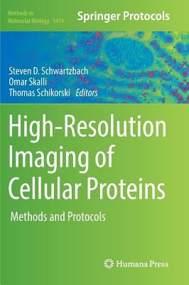 High-Resolution Imaging of Cellular Proteins: Methods and Protocols by Schwartzbach, Steven D.