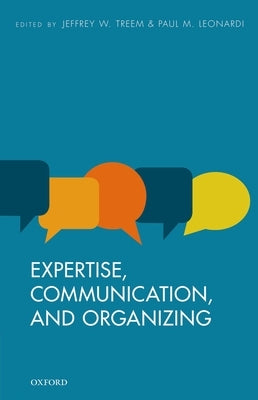 Expertise, Communication, and Organizing by Treem, Jeffrey W.
