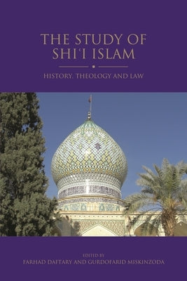 The Study of Shi'i Islam: History, Theology and Law by Miskinzoda, Gurdofarid