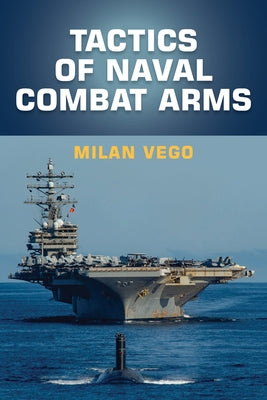 Tactics of Naval Combat Arms by Vego, Milan