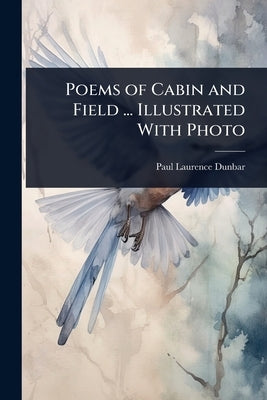 Poems of Cabin and Field ... Illustrated With Photo by Dunbar, Paul Laurence