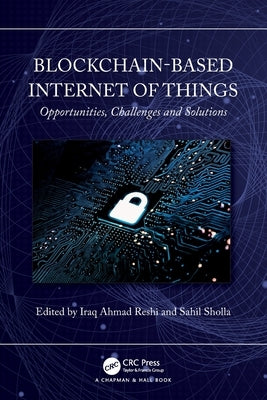 Blockchain-based Internet of Things: Opportunities, Challenges and Solutions by Ahmad Reshi, Iraq