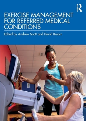 Exercise Management for Referred Medical Conditions by Scott, Andrew