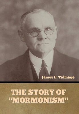 The Story of "Mormonism" by Talmage, James E.