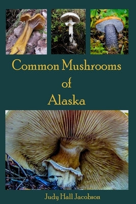 Common Mushrooms of Alaska by Jacobson, Judy Hall