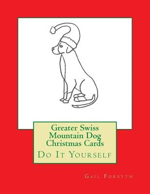 Greater Swiss Mountain Dog Christmas Cards: Do It Yourself by Forsyth, Gail
