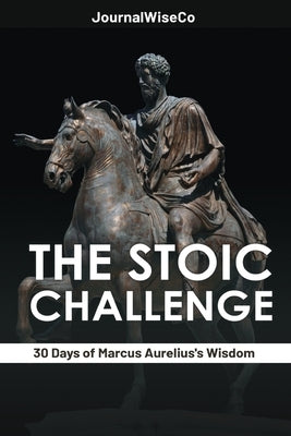 The Stoic Challenge: 30 Days of Marcus Aurelius's Wisdom by Journalwiseco