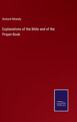 Explanations of the Bible and of the Prayer-Book by Whately, Richard