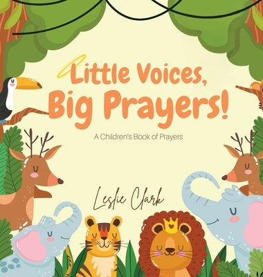Little Voices, Big Prayers! by Clark, Leslie N.