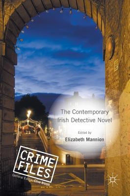 The Contemporary Irish Detective Novel by Mannion, Elizabeth