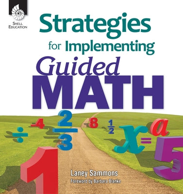 Strategies for Implementing Guided Math by Sammons, Laney