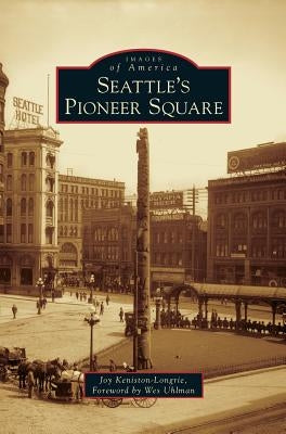 Seattle's Pioneer Square by Keniston-Longrie, Joy