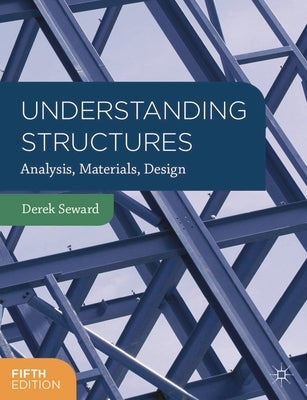 Understanding Structures: Analysis, Materials, Design by Seward, Derek